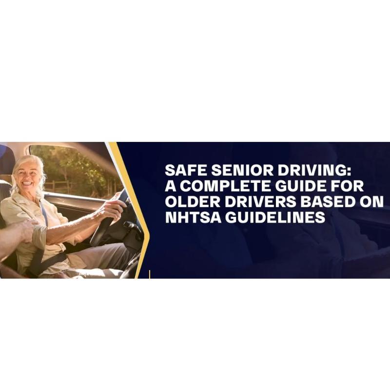 Safe Senior Driving: A Complete Guide For Older Drivers Based On NHTSA Guidelines